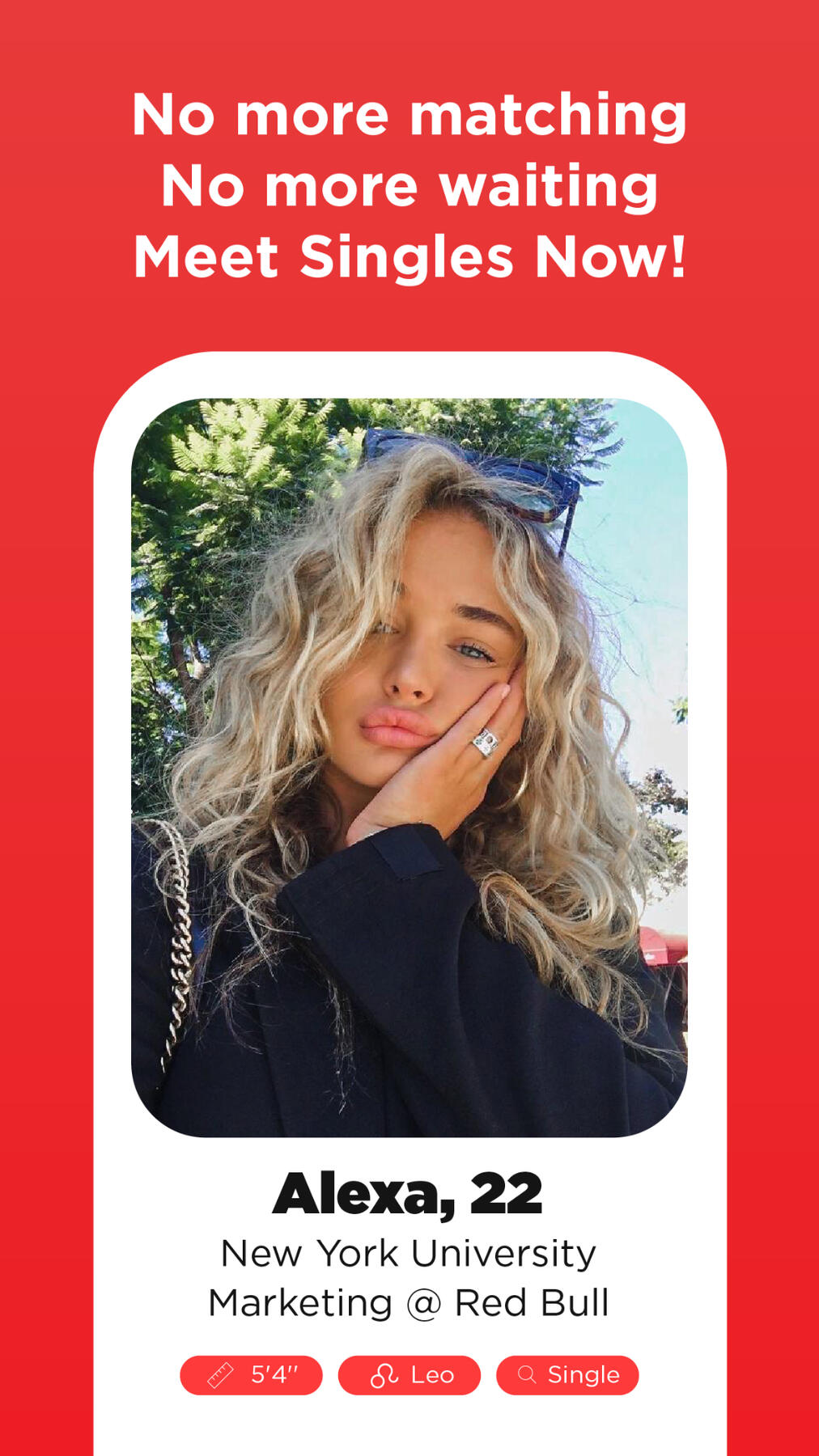 No more matching, no more waiting, meet singles now!